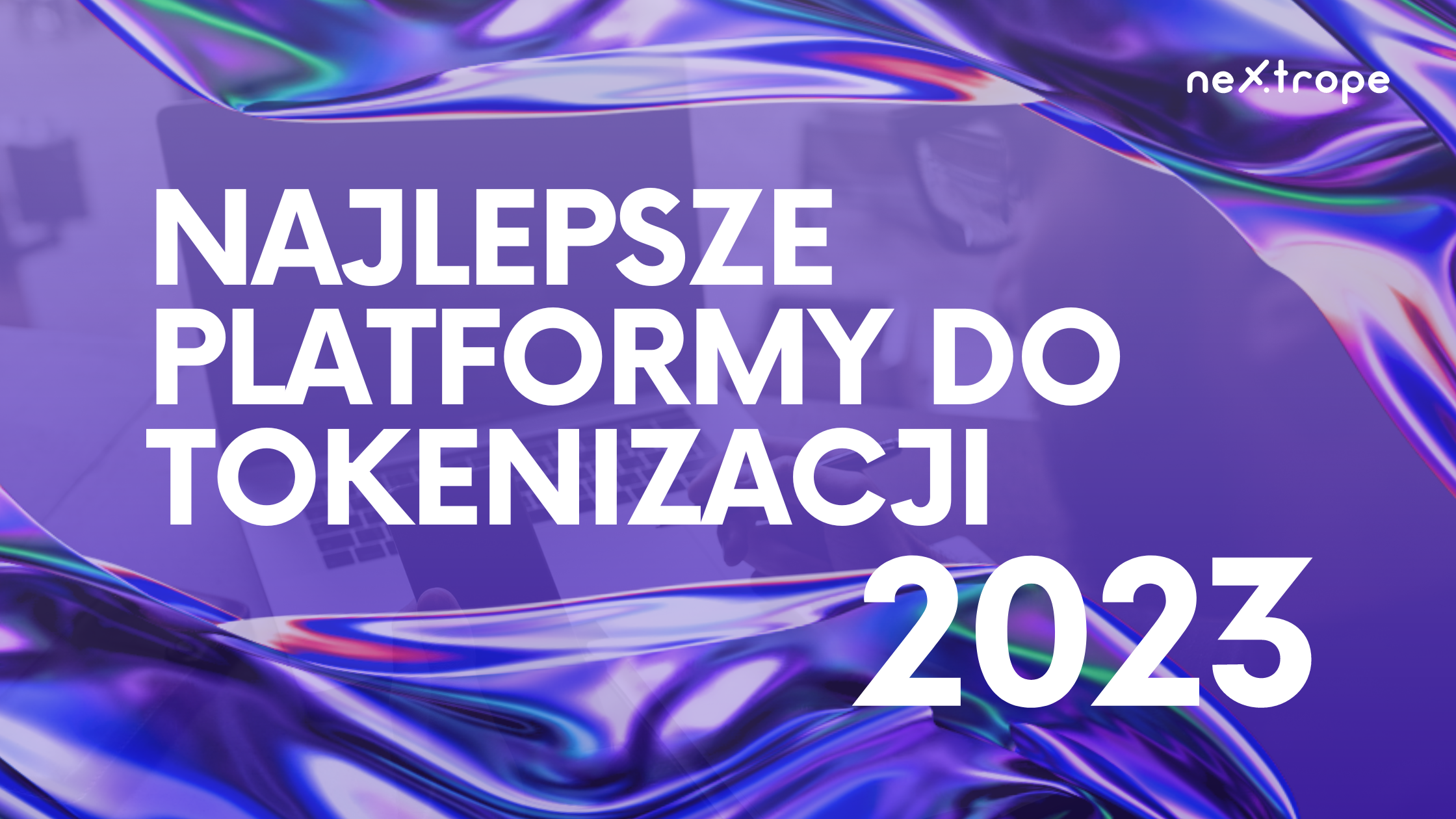 Najlepsze platformy tokenizacyjne w 2023 roku