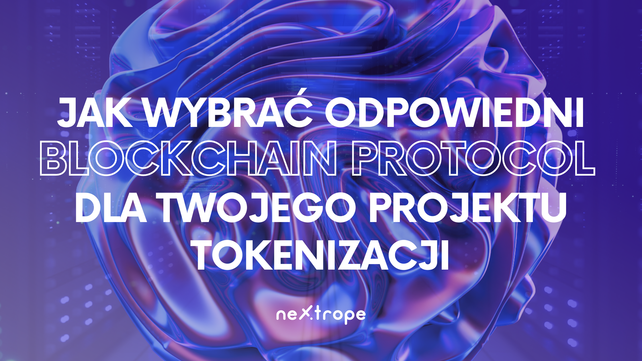 Jak wybrać odpowiedni protokół Blockchain dla swojego projektu tokenizacji?