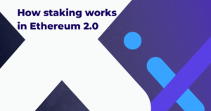 We explain how staking works in Ethereum 2.0