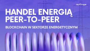 Handel energią peer-to-peer: Blockchain w sektorze energetycznym