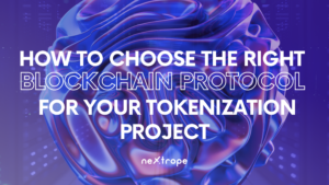 How to Choose the Right Blockchain Protocol for Your Tokenization Project