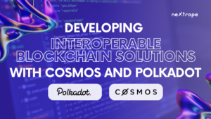 Developing Blockchain Interoperability Solutions with Cosmos and Polkadot
