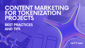 Content Marketing for Tokenization Projects: Best Practices and Tips